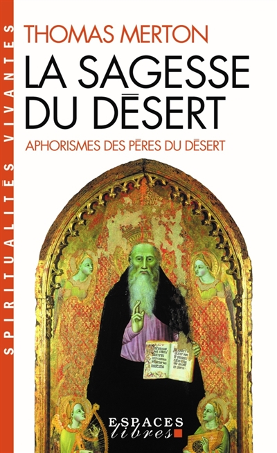 La sagesse du désert : apophtegmes des Pères du désert du IVe siècle