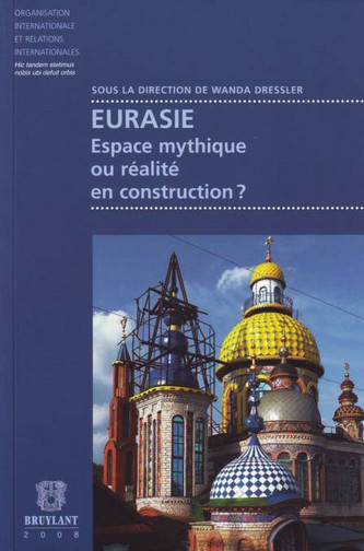 Eurasie : espace mythique ou réalité en construction ?