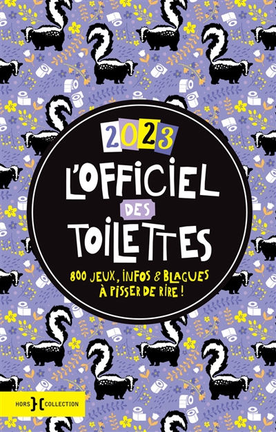 L'officiel des toilettes 2023 : 800 jeux, infos & blagues à pisser de rire !