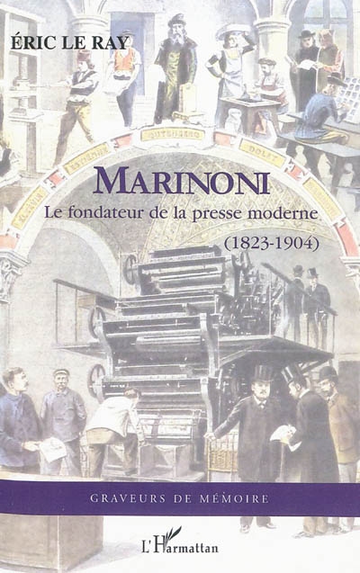 Marinoni : le fondateur de la presse moderne (1823-1904)