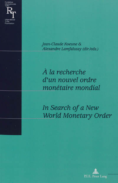 A la recherche d'un nouvel ordre monétaire international : actes du colloque du centenaire de Robert Triffin, 1911-1993. In search of a new world monetary order : proceedings of a conference to celebrate the 100th anniversary of Robert Triffin