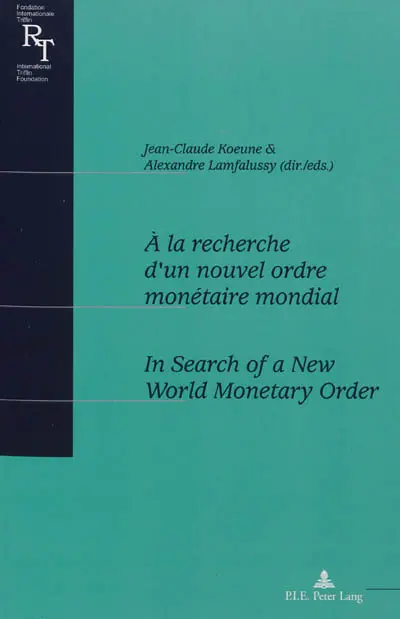 A la recherche d'un nouvel ordre monétaire international : actes du colloque du centenaire de Robert Triffin, 1911-1993. In search of a new world monetary order : proceedings of a conference to celebrate the 100th anniversary of Robert Triffin