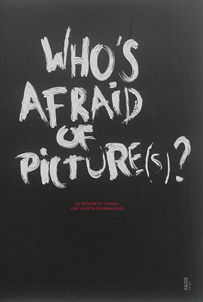 Who's afraid of picture(s) ? : le peintre et l'image, une liaison scandaleuse