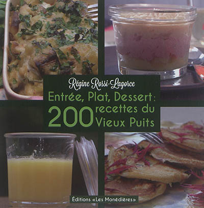 Entrée, plat, dessert : 200 recettes du Vieux Puits