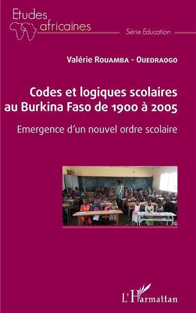 Codes et logiques scolaires au Burkina Faso de 1900 à 2005 : émergence d'un nouvel ordre scolaire