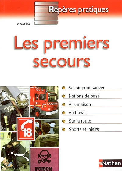 Les premiers secours : savoir pour sauver, notions de base, à la maison, au travail, sur la route, sports et loisirs