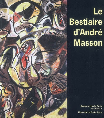 Le bestiaire d'André Masson : exposition, Paris, Musée de la Poste, du 6 avril au 5 septembre 2009