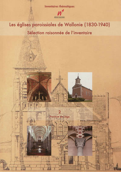 Les églises paroissiales de Wallonie, 1830-1940 : sélection raisonnée de l'inventaire. Vol. 2. Province de Liège