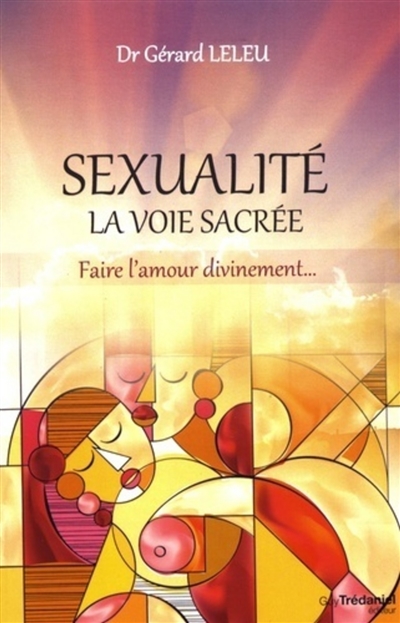 Sexualité : la voie sacrée : faire l'amour divinement...