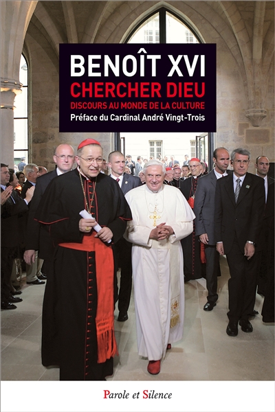 Chercher Dieu : Benoît XVI au monde de la culture