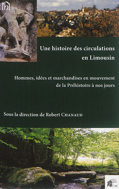 Une histoire des circulations en Limousin : hommes, idées et marchandises en mouvement de la préhistoire à nos jours
