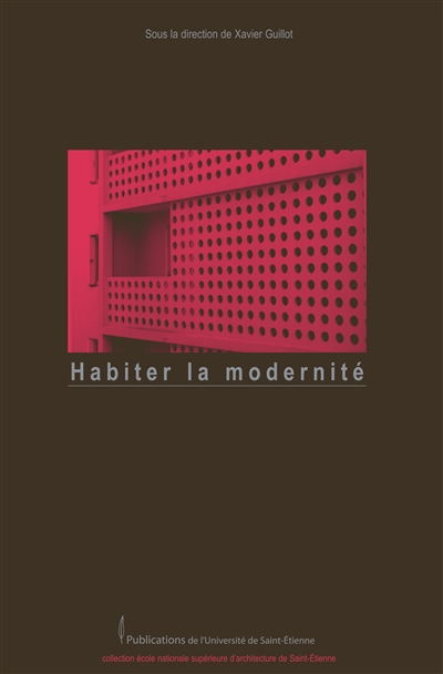 Habiter la modernité : actes du Colloque Vivre au 3e millénaire dans un immeuble emblématique de la modernité