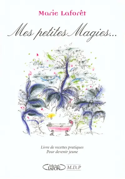 Mes petites magies : livre de recettes pratiques pour devenir jeune