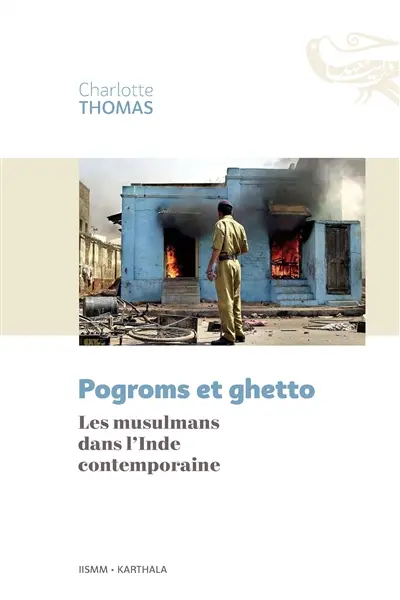 Pogroms et ghetto : les musulmans dans l'Inde contemporaine