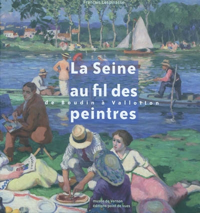 La Seine au fil des peintres : de Boudin à Vallotton