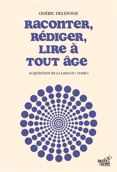 Acquisition de la langue. Vol. 1. Raconter, rédiger, lire à tout âge
