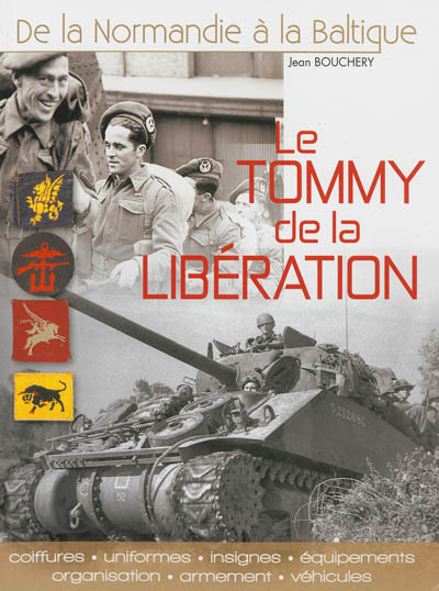 Le Tommy de la Libération : uniformes, insignes, équipements, organisation, armement et véhicules