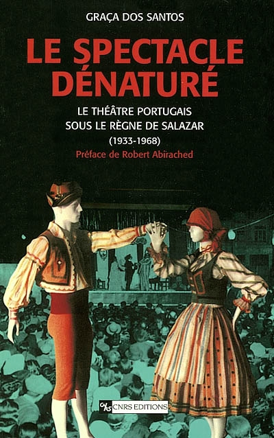 Le spectacle dénaturé : le théâtre portugais sous le règne de Salazar (1933-1968)