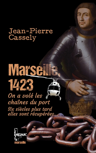 couverture du livre Marseille 1423 : on a volé les chaînes du port : six siècles plus tard, elles sont récupérées...