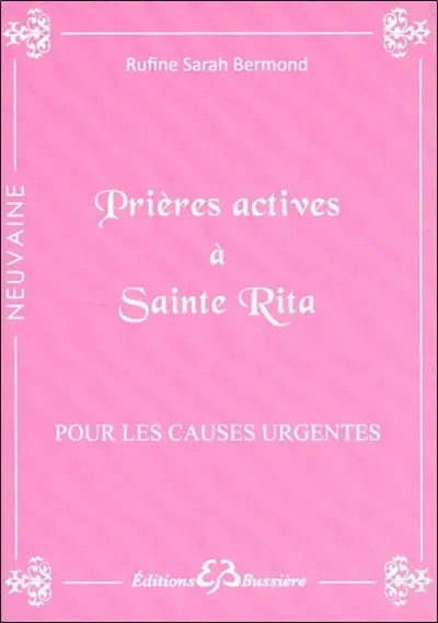 Prières actives pour causes urgentes & déstabilisantes : par les mérites de sainte Rita : en série