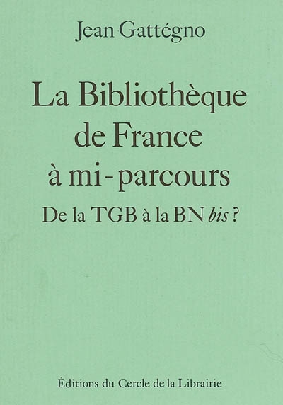 La bibliothèque de France à mi-parcours : de la TGB à la BN bis ?