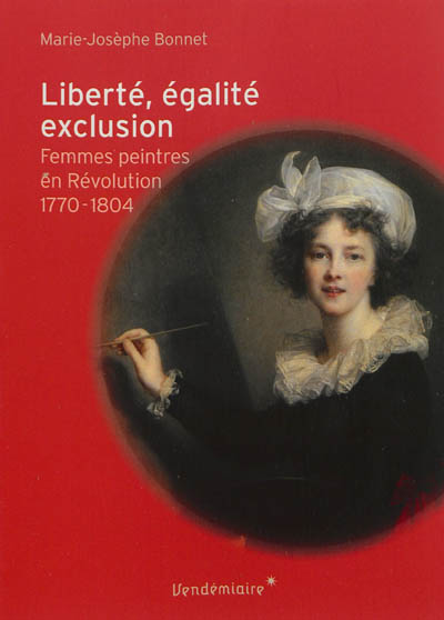 Liberté, égalité, exclusion : femmes peintres en Révolution, 1770-1804