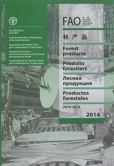 FAO yearbook forest products 2010-2014. Annuaire FAO produits forestiers 2010-2014. Anuario FAO productos forestales 2010-2014