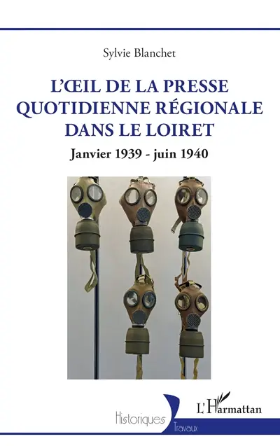 L'oeil de la presse quotidienne régionale dans le Loiret : janvier 1939-juin 1940