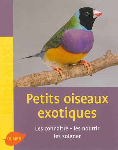 Les petits oiseaux exotiques : les connaître, les nourrir, les soigner