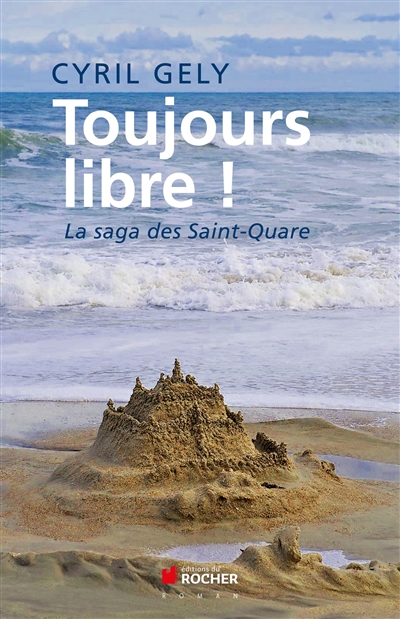Toujours libre ! : la saga des Saint-Quare