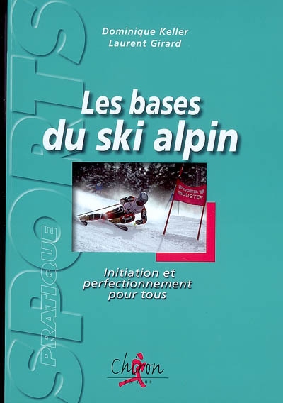 Les bases du ski alpin : initiation et perfectionnement pour tous