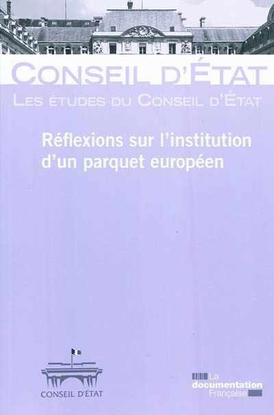 Réflexions sur l'institution d'un parquet européen : étude adoptée le 24 février 2011 par l'assemblée générale plénière du Conseil d'Etat