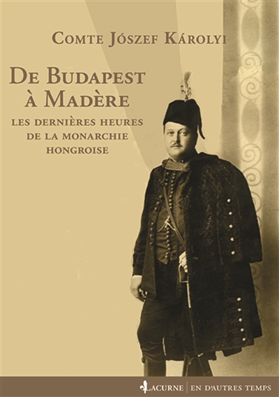 De Budapest à Madère : les dernières heures de la monarchie hongroise