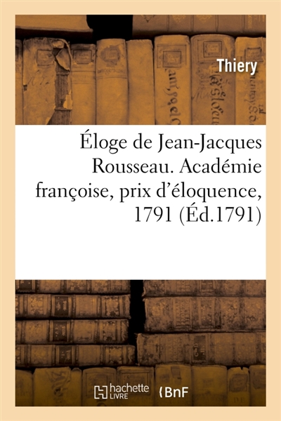 Eloge de Jean-Jacques Rousseau. Académie françoise, prix d'éloquence, 1791