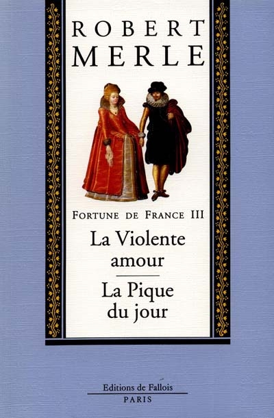 Fortune de France. Vol. 3. La violente amour. La Pique du jour