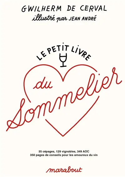 Le petit livre du sommelier : 35 cépages, 129 vignobles, 349 AOC, 350 pages de conseils pour les amoureux du vin Le petit livre du sommelier : 35 cépages, 129 vignobles, 349 AOC, 350 pages de conseils pour les amoureux du vin