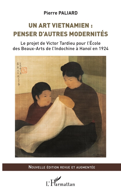 Un art vietnamien : penser d'autres modernités : le projet de Victor Tardieu pour l'Ecole des beaux-arts de l'Indochine à Hanoï en 1924