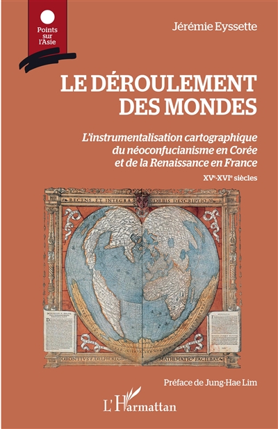 Le déroulement des mondes : l'instrumentalisation cartographique du néoconfucianisme en Corée et de la Renaissance en France : XVe-XVIe siècles