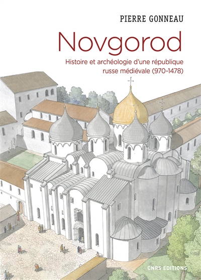 Novgorod : histoire et archéologie d'une république russe médiévale (970-1478)
