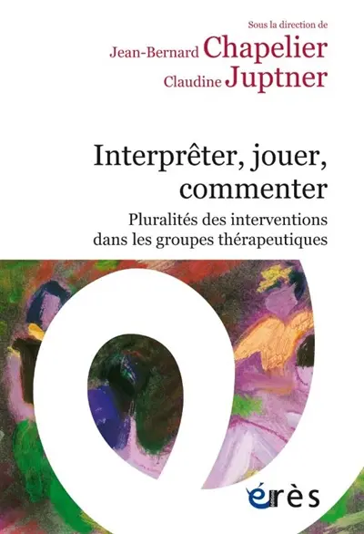 Interpréter, jouer, commenter : pluralités des interventions dans les groupes thérapeutiques