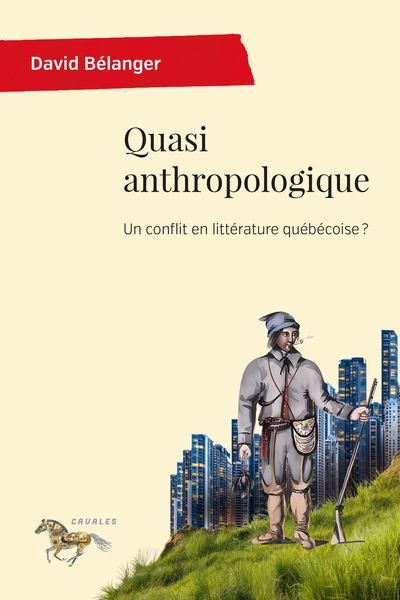 Quasi anthropologique : Un conflit en littérature québécoise ?