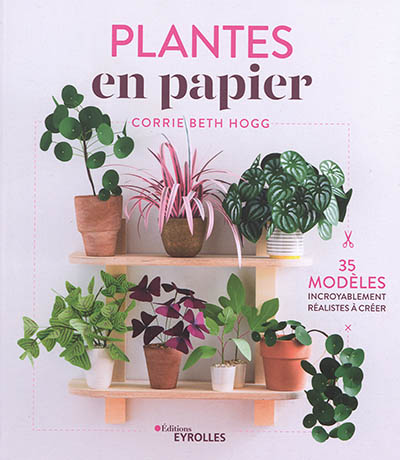 Plantes en papier : 35 modèles incroyablement réalistes à créer
