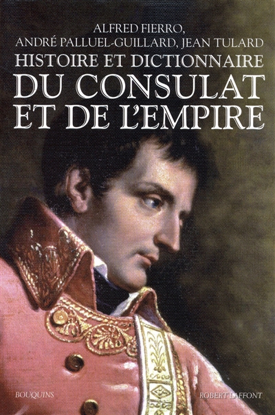 Histoire et dictionnaire du Consulat et de l'Empire