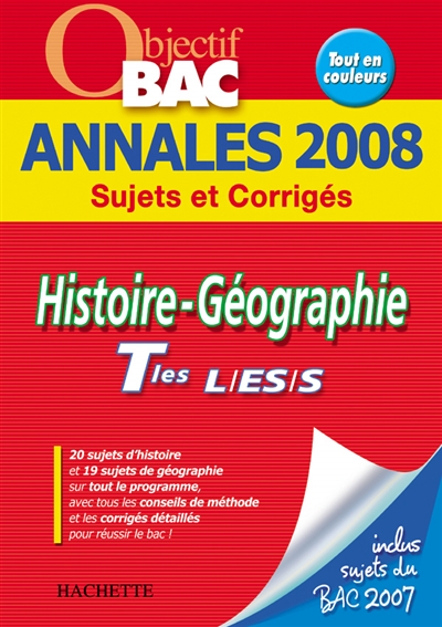 Histoire géographie terminales L, ES, S : annales 2008, sujets et corrigés