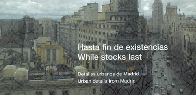 Hasta fin de existencias : detalles urbanos de Madrid. While stocks last : urban details from Madrid