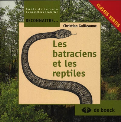 Les batraciens et les reptiles : guide de terrain à compléter et colorier, classes vertes