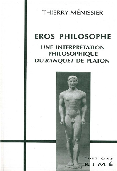 Eros philosophe : une interprétation philosophique du Banquet de Platon