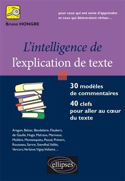 L'intelligence de l'explication de texte : 30 modèles de commentaires, 40 clefs pour aller au coeur du texte