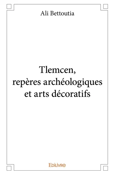 Tlemcen, repères archéologiques et arts décoratifs