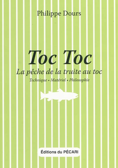 Toc toc : la pêche de la truite au toc : technique, matériel, philosophie